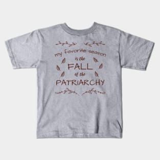 My Favorite Season Is The Fall Of The Patriarchy Kids T-Shirt